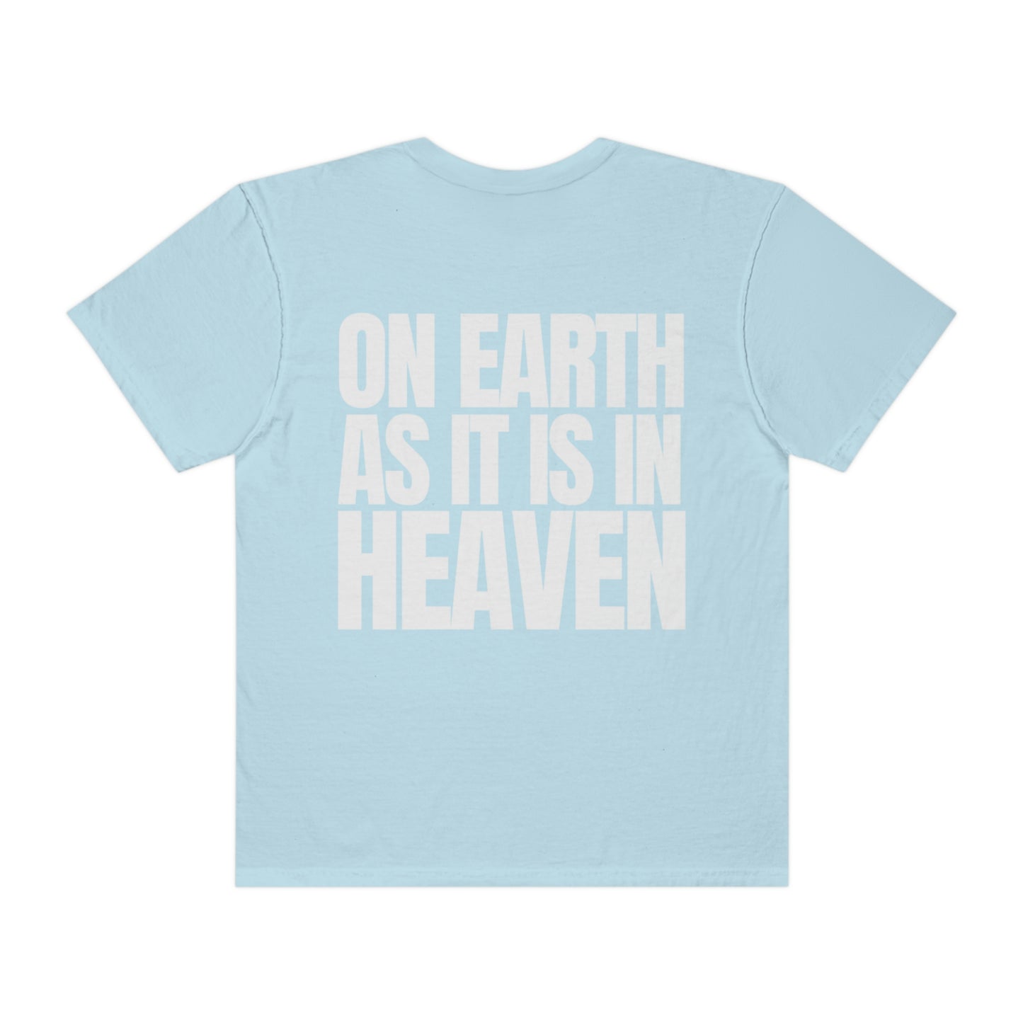 On Earth As It Is In Heaven Comfort Colors Shirt