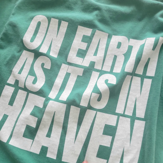 On Earth As It Is In Heaven Comfort Colors Shirt